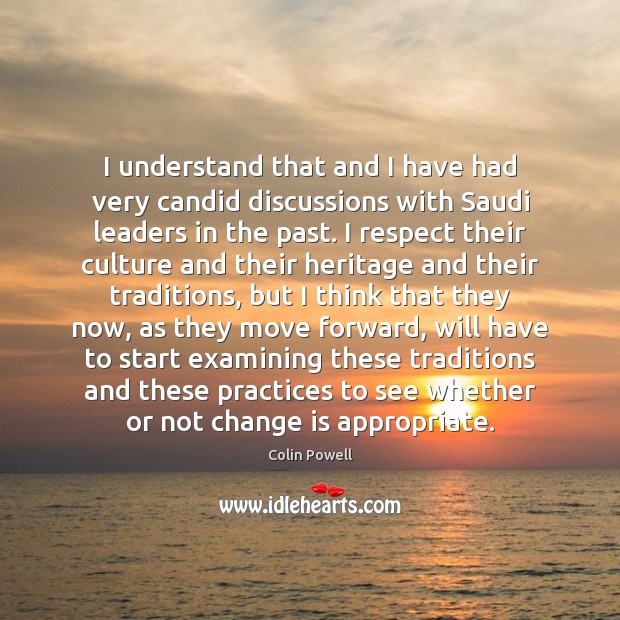 I understand that and I have had very candid discussions with Saudi Change Quotes Image