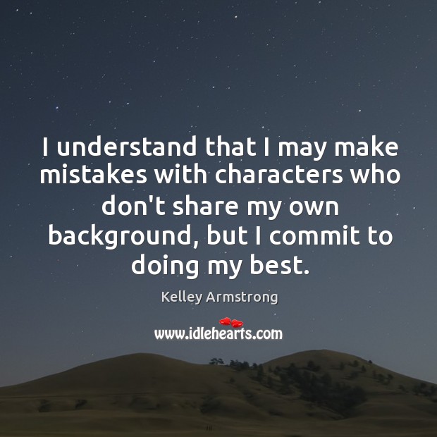 I understand that I may make mistakes with characters who don’t share Kelley Armstrong Picture Quote