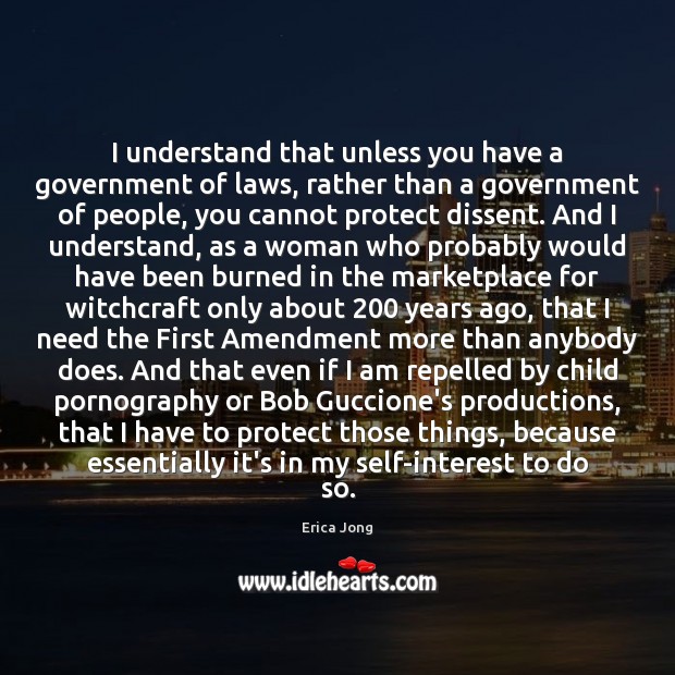 I understand that unless you have a government of laws, rather than Erica Jong Picture Quote