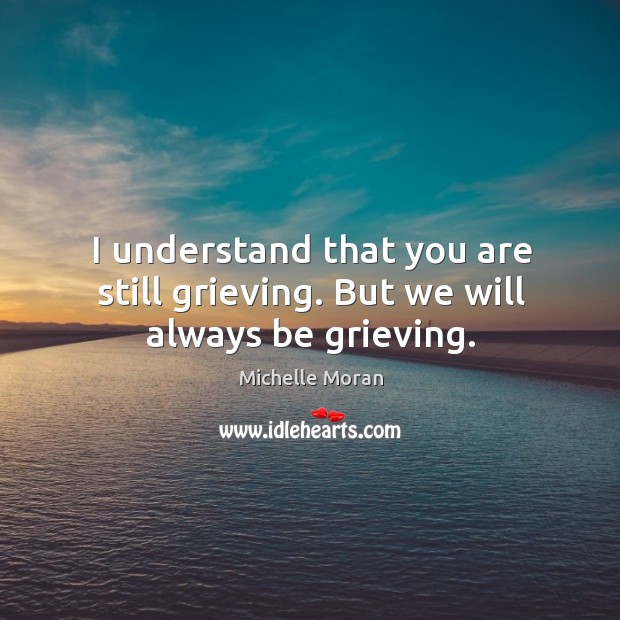 I understand that you are still grieving. But we will always be grieving. Image