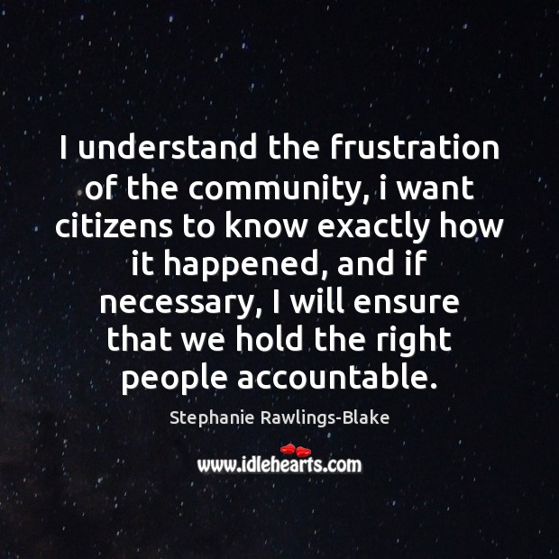 I understand the frustration of the community, i want citizens to know Stephanie Rawlings-Blake Picture Quote