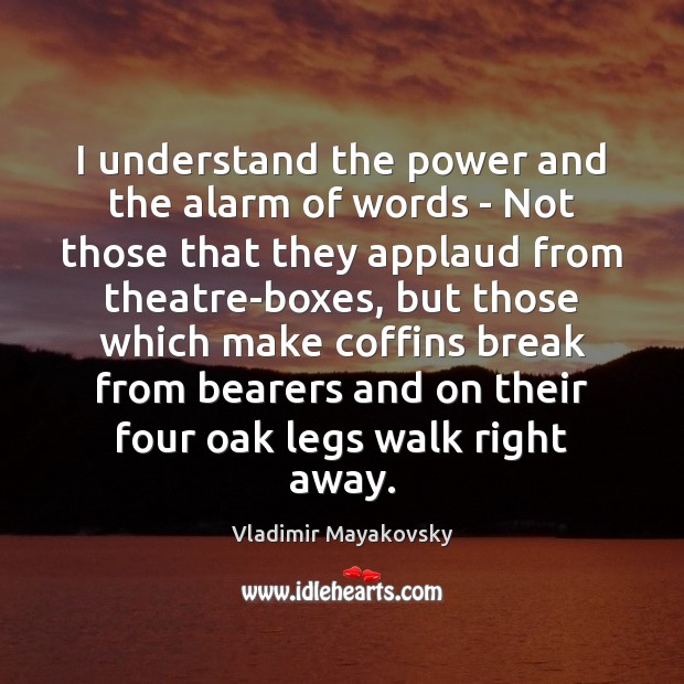 I understand the power and the alarm of words – Not those Vladimir Mayakovsky Picture Quote