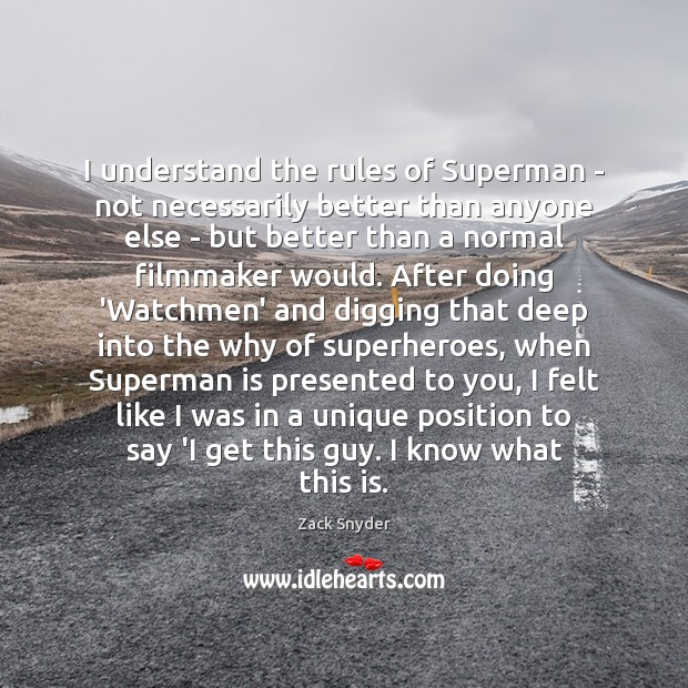 I understand the rules of Superman – not necessarily better than anyone Zack Snyder Picture Quote