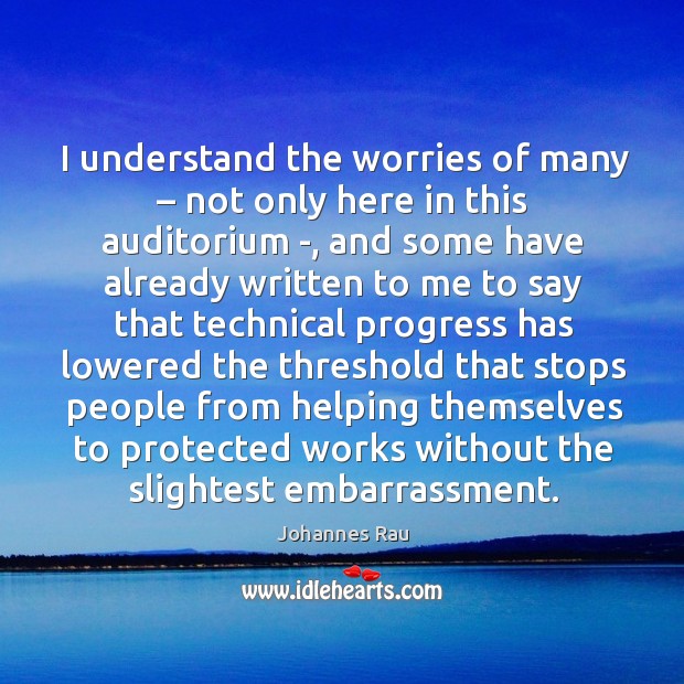 I understand the worries of many – not only here in this auditorium -, and some have already Progress Quotes Image