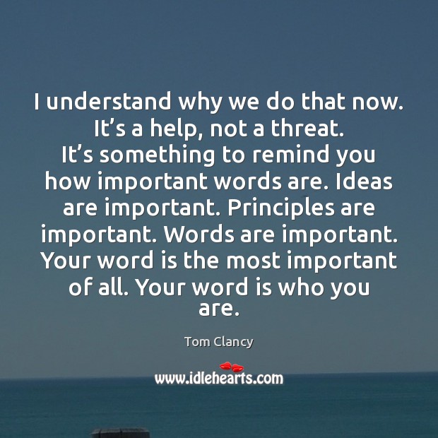 I understand why we do that now. It’s a help, not Tom Clancy Picture Quote