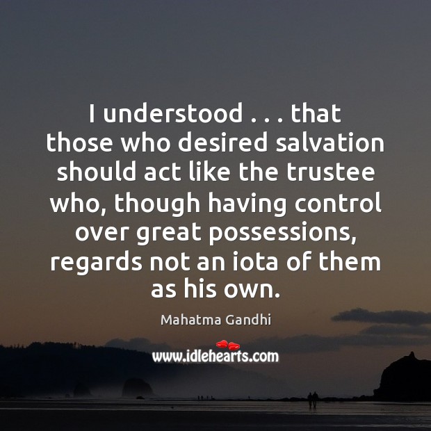 I understood . . . that those who desired salvation should act like the trustee Image