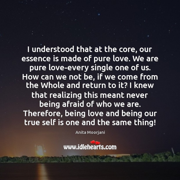 I understood that at the core, our essence is made of pure Anita Moorjani Picture Quote