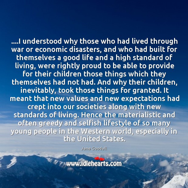 ….I understood why those who had lived through war or economic disasters, Jane Goodall Picture Quote