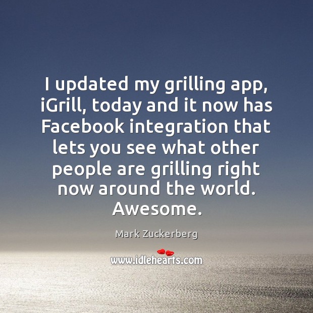 I updated my grilling app, iGrill, today and it now has Facebook Mark Zuckerberg Picture Quote