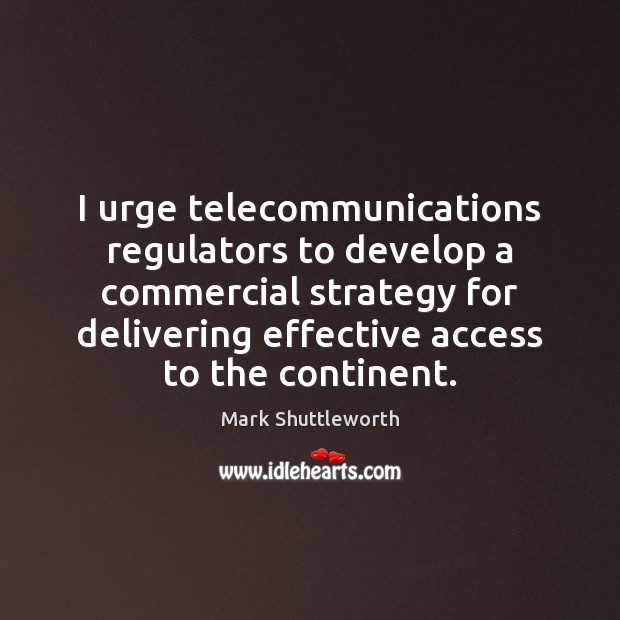 I urge telecommunications regulators to develop a commercial strategy for delivering effective Image