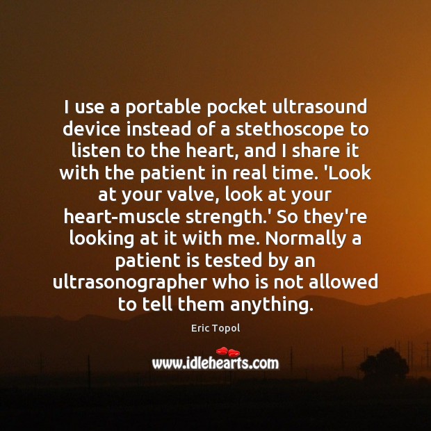 I use a portable pocket ultrasound device instead of a stethoscope to Eric Topol Picture Quote