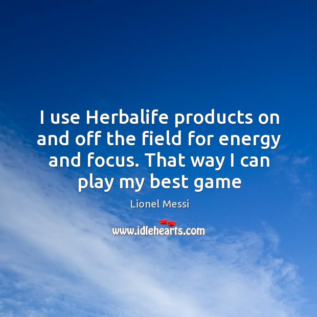 I use Herbalife products on and off the field for energy and Image