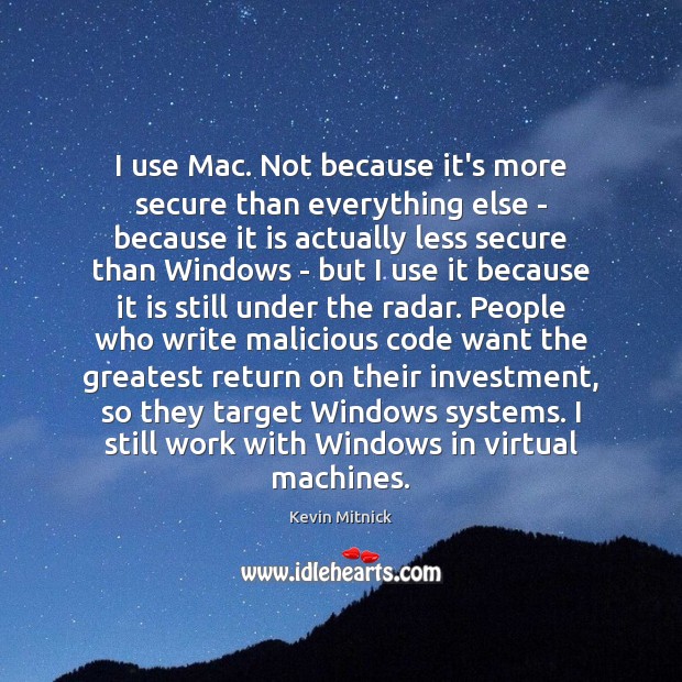 I use Mac. Not because it’s more secure than everything else – Kevin Mitnick Picture Quote