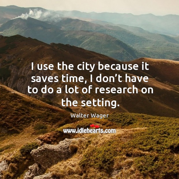 I use the city because it saves time, I don’t have to do a lot of research on the setting. Image