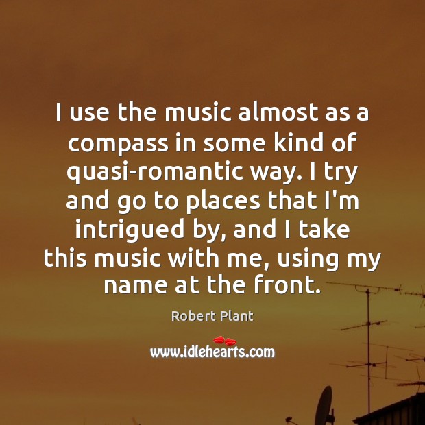 I use the music almost as a compass in some kind of Image