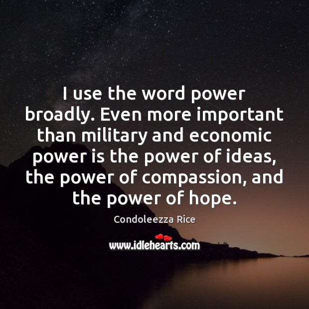 I use the word power broadly. Even more important than military and Power Quotes Image