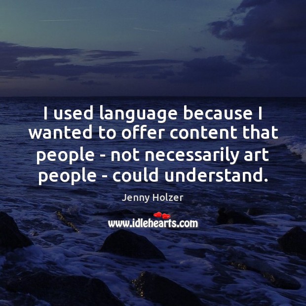 I used language because I wanted to offer content that people – Jenny Holzer Picture Quote