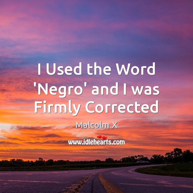 I Used the Word ‘Negro’ and I was Firmly Corrected Image