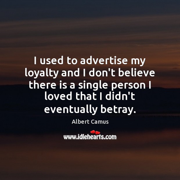 I used to advertise my loyalty and I don’t believe there is Image
