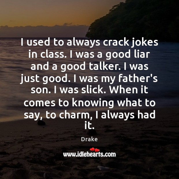 I used to always crack jokes in class. I was a good Drake Picture Quote