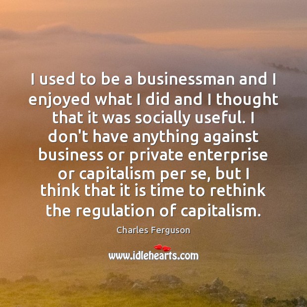 I used to be a businessman and I enjoyed what I did Image