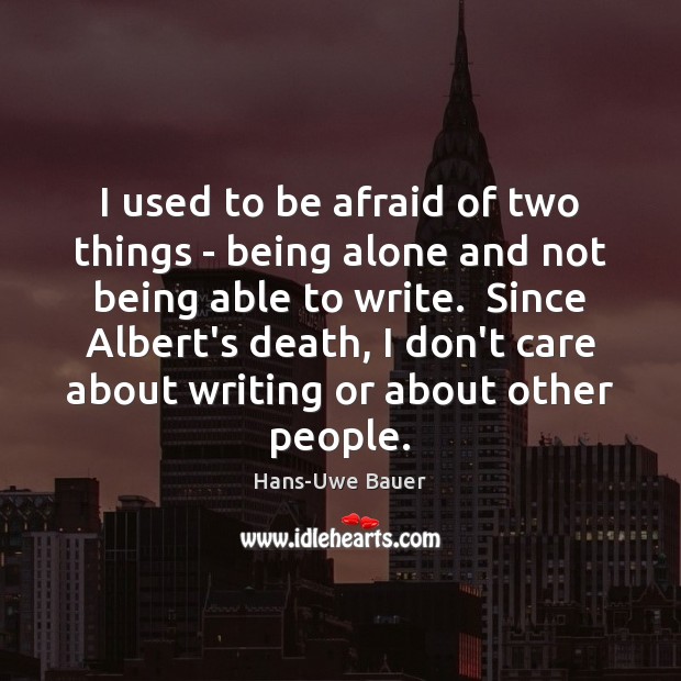 I used to be afraid of two things – being alone and Hans-Uwe Bauer Picture Quote