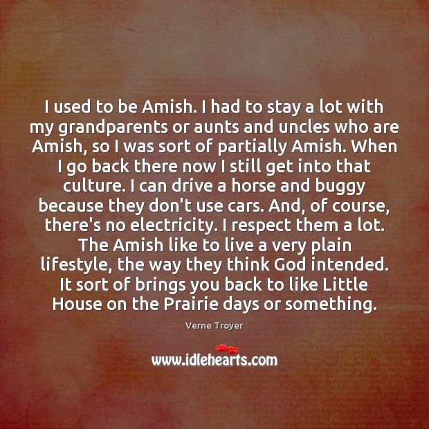 I used to be Amish. I had to stay a lot with Image
