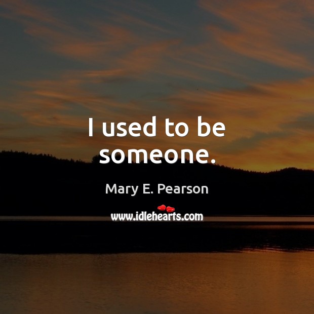 I used to be someone. Image