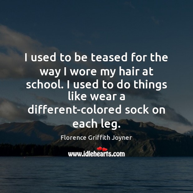 I used to be teased for the way I wore my hair Florence Griffith Joyner Picture Quote