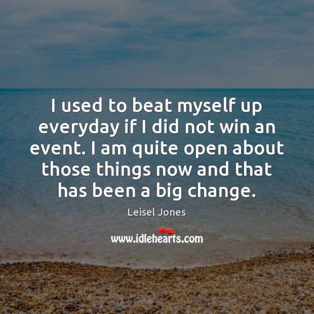 I used to beat myself up everyday if I did not win Leisel Jones Picture Quote