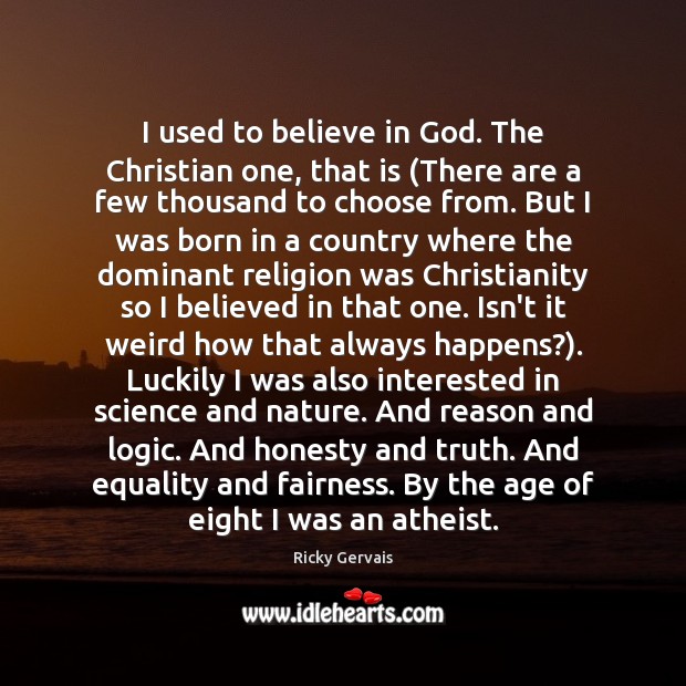 I used to believe in God. The Christian one, that is (There Ricky Gervais Picture Quote