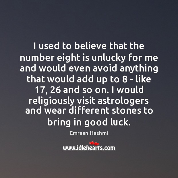 I used to believe that the number eight is unlucky for me Emraan Hashmi Picture Quote