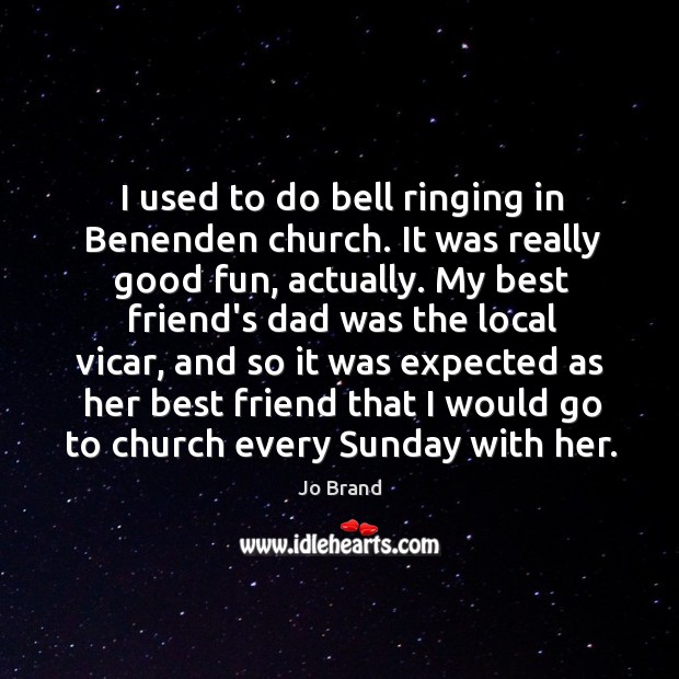I used to do bell ringing in Benenden church. It was really Image