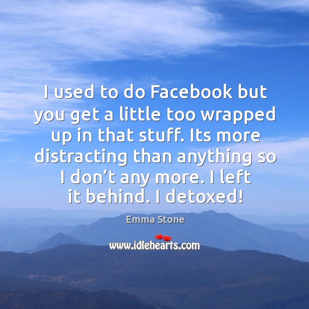 I used to do facebook but you get a little too wrapped up in that stuff. Image