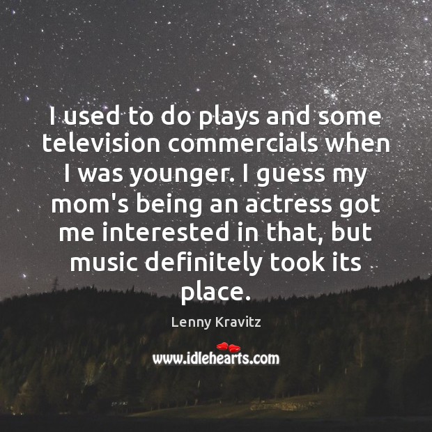I used to do plays and some television commercials when I was Lenny Kravitz Picture Quote