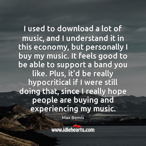 I used to download a lot of music, and I understand it Max Bemis Picture Quote