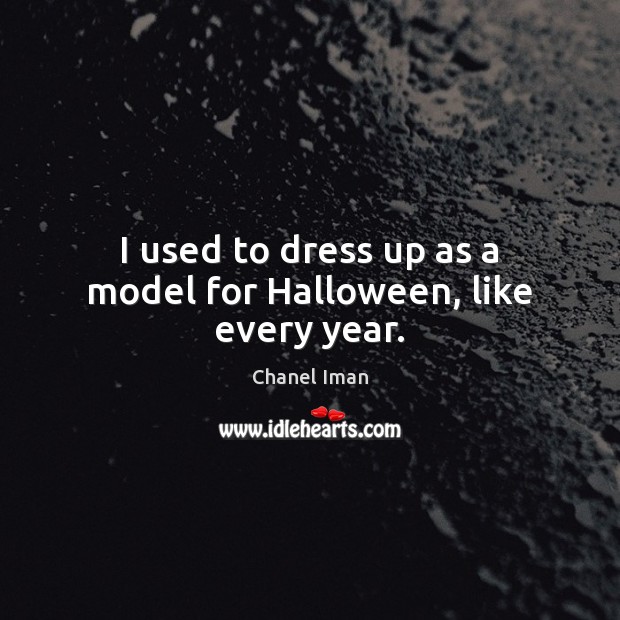 I used to dress up as a model for Halloween, like every year. Image