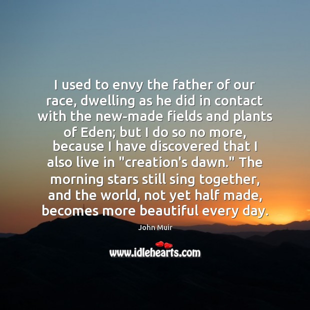 I used to envy the father of our race, dwelling as he John Muir Picture Quote