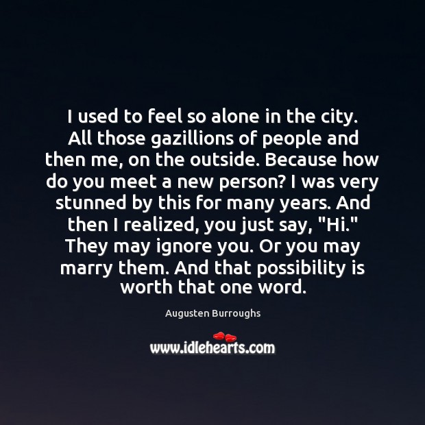 I used to feel so alone in the city. All those gazillions Augusten Burroughs Picture Quote