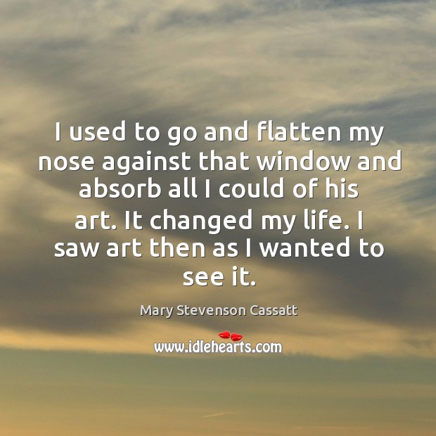 I used to go and flatten my nose against that window and absorb all I could of his art. Image