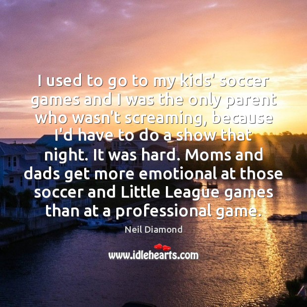 I used to go to my kids’ soccer games and I was Soccer Quotes Image