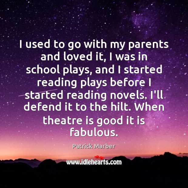 I used to go with my parents and loved it, I was Patrick Marber Picture Quote