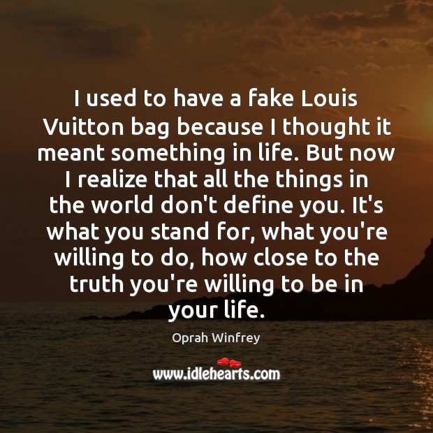 I used to have a fake Louis Vuitton bag because I thought Realize Quotes Image