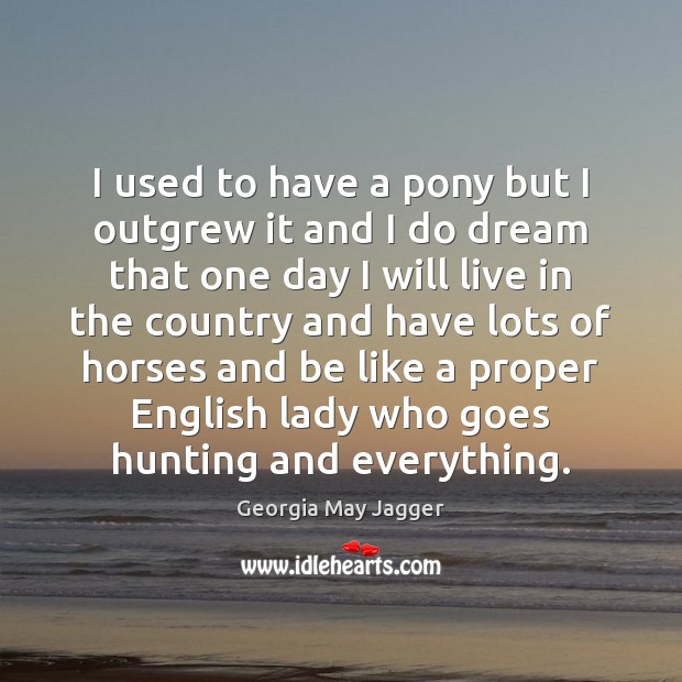 I used to have a pony but I outgrew it and I Image