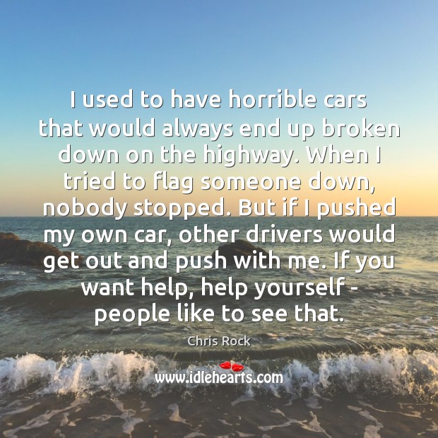 I used to have horrible cars that would always end up broken Chris Rock Picture Quote