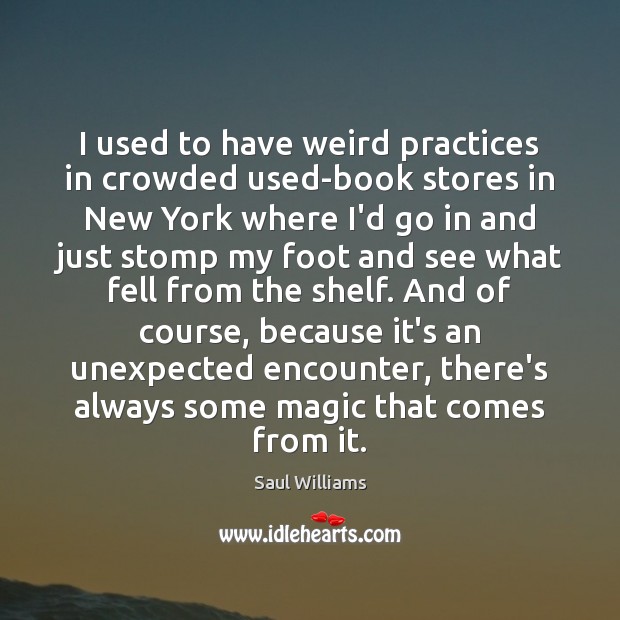 I used to have weird practices in crowded used-book stores in New Saul Williams Picture Quote