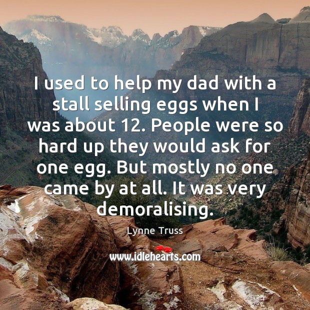 I used to help my dad with a stall selling eggs when Lynne Truss Picture Quote