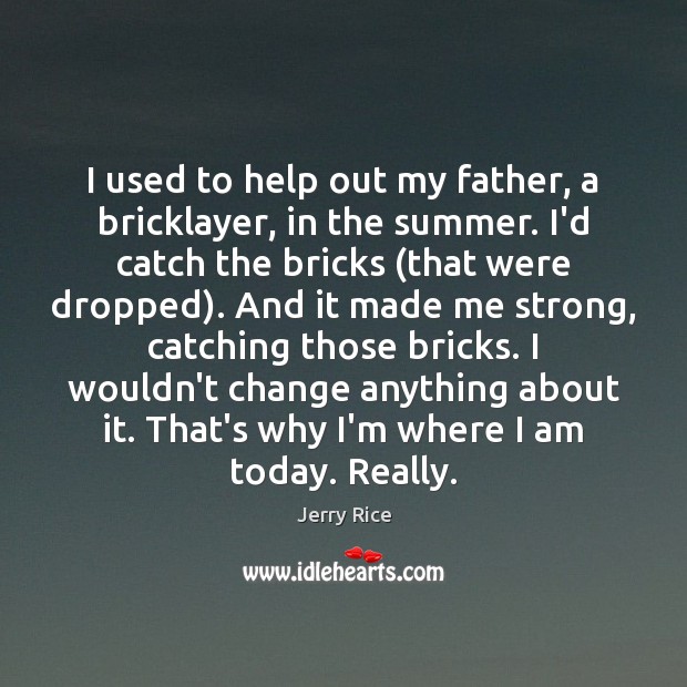I used to help out my father, a bricklayer, in the summer. Image