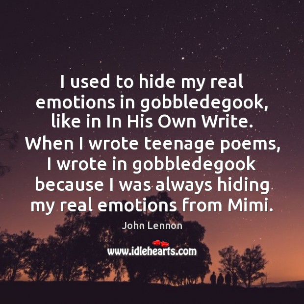 I used to hide my real emotions in gobbledegook, like in In John Lennon Picture Quote