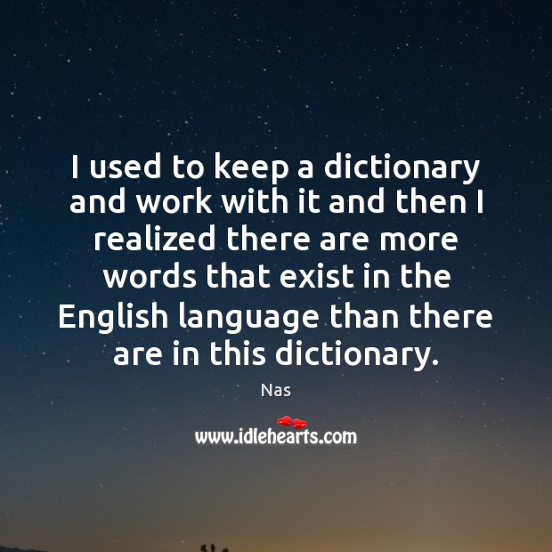 I used to keep a dictionary and work with it and then Nas Picture Quote